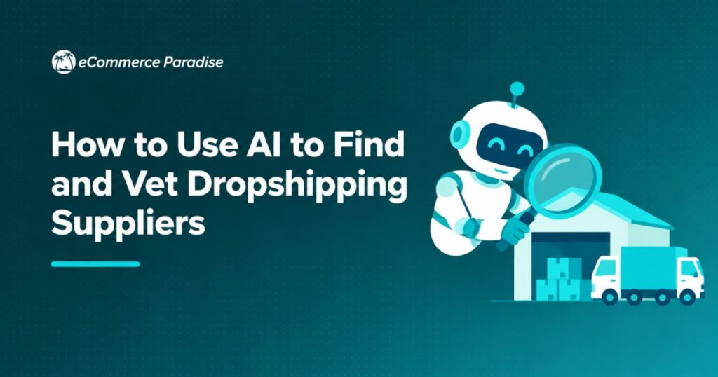 How to Use AI to Find and Vet Dropshipping Suppliers