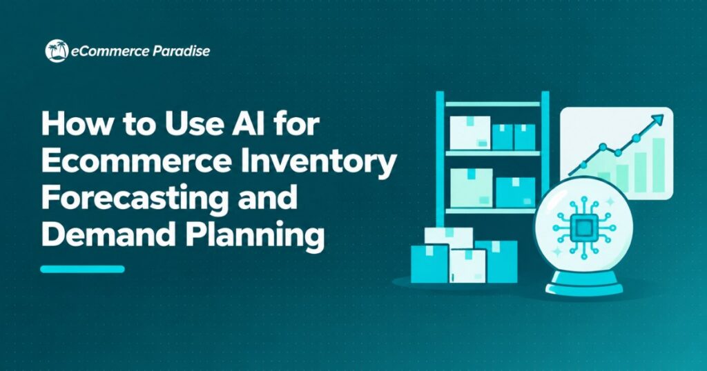 How to Use AI for Ecommerce Inventory Forecasting and Demand Planning