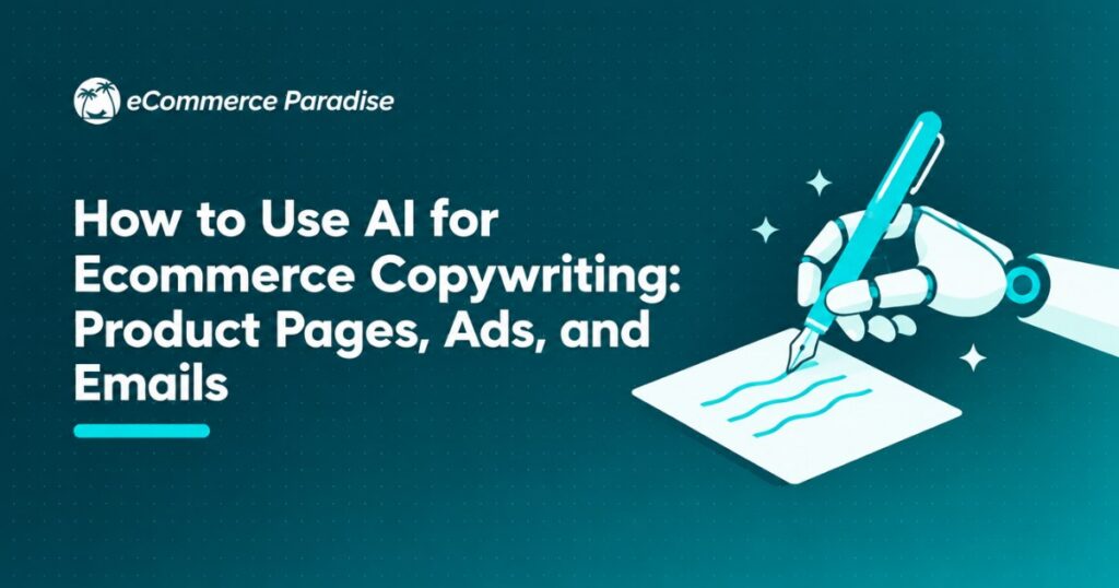 How to Use AI for Ecommerce Copywriting: Product Pages, Ads, and Emails
