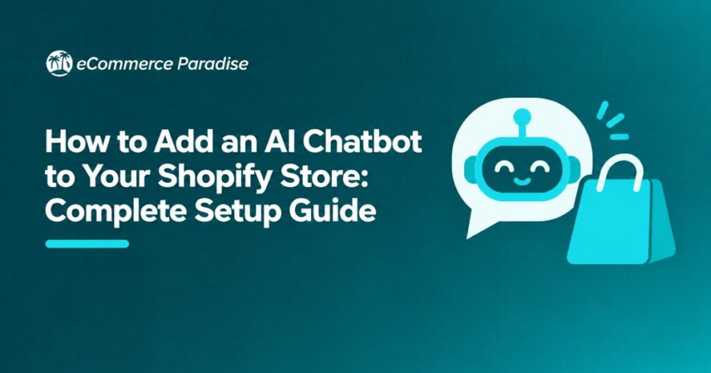 How to Add an AI Chatbot to Your Shopify Store: Complete Setup Guide
