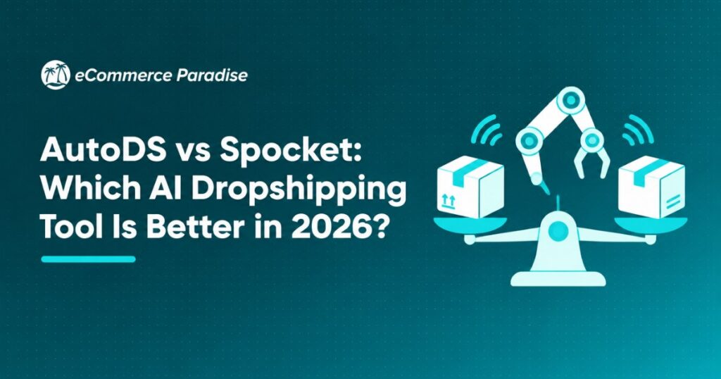 AutoDS vs Spocket: Which AI Dropshipping Tool Is Better in 2026?
