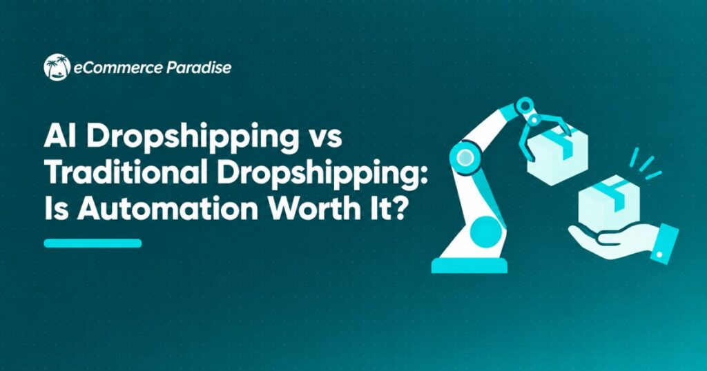 AI Dropshipping vs Traditional Dropshipping: Is Automation Worth It?