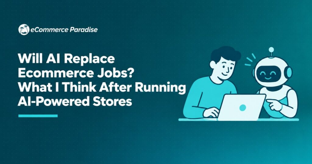 Will AI Replace Ecommerce Jobs? What I Think After Running AI-Powered Stores