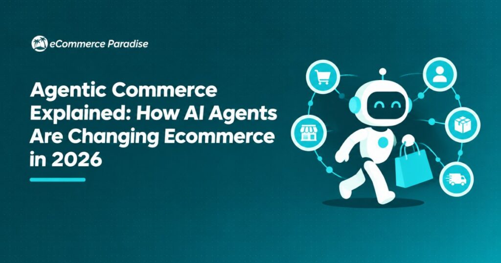 Agentic Commerce Explained: How AI Agents Are Changing Ecommerce in 2026