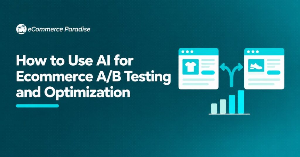 How to Use AI for Ecommerce A/B Testing and Optimization