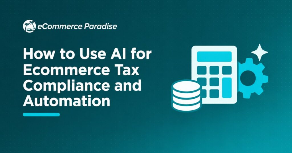How to Use AI for Ecommerce Tax Compliance and Automation
