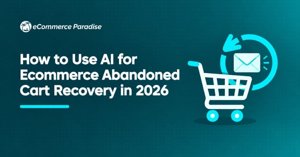 How to Use AI for Ecommerce Abandoned Cart Recovery in 2026