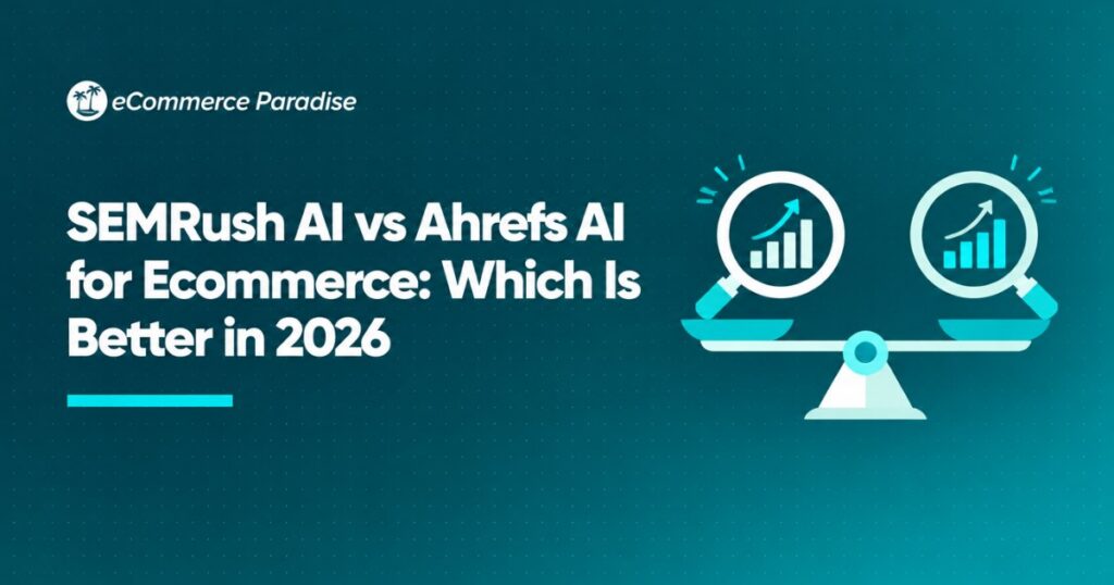 SEMRush AI vs Ahrefs AI for Ecommerce: Which Is Better in 2026