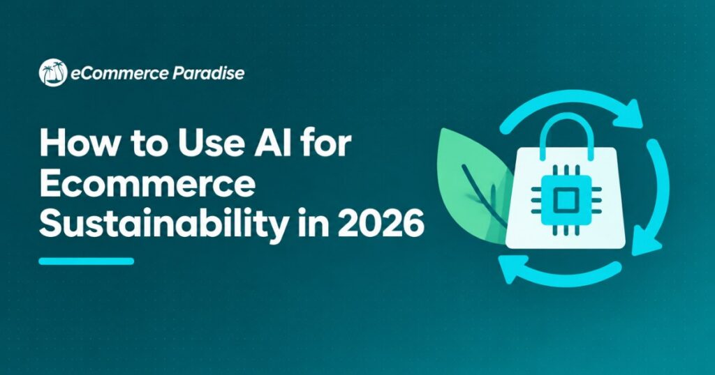 How to Use AI for Ecommerce Sustainability in 2026