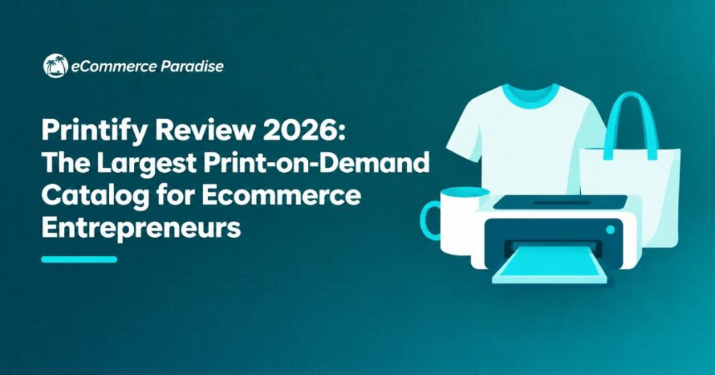 Printify Review 2026: The Largest Print-on-Demand Catalog for Ecommerce Entrepreneurs
