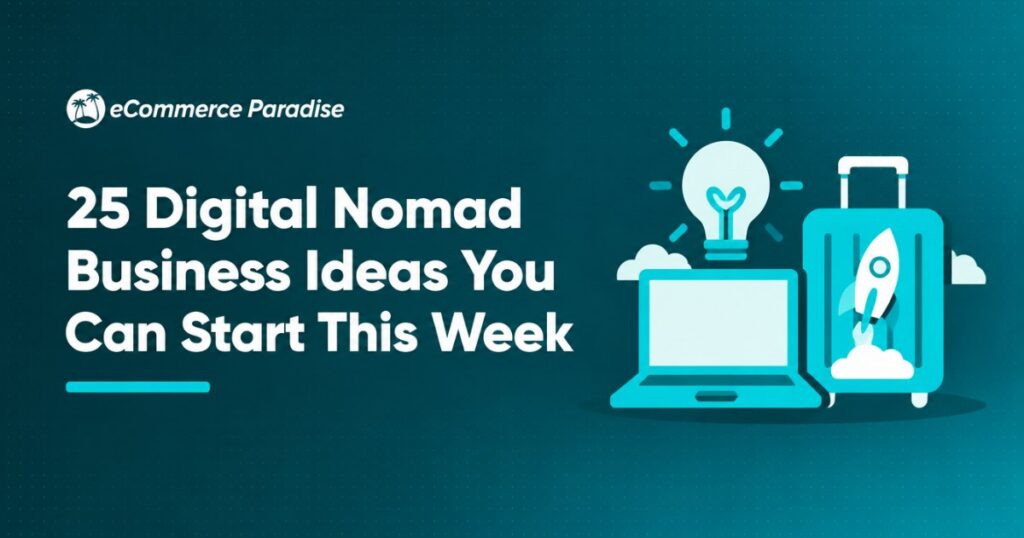 25 Digital Nomad Business Ideas You Can Start This Week