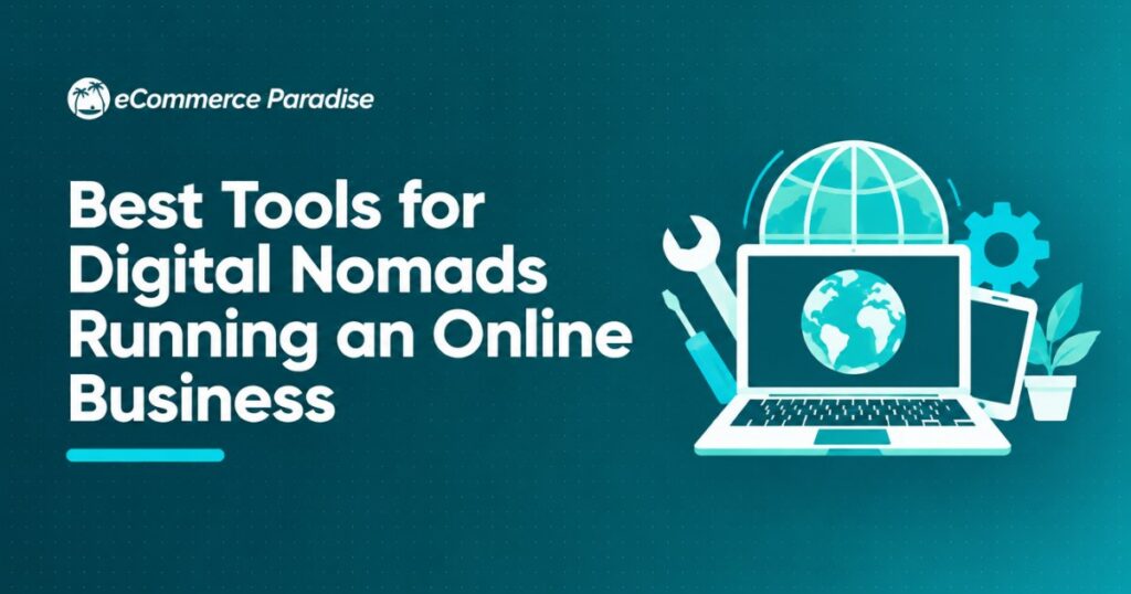 Best Tools for Digital Nomads Running an Online Business
