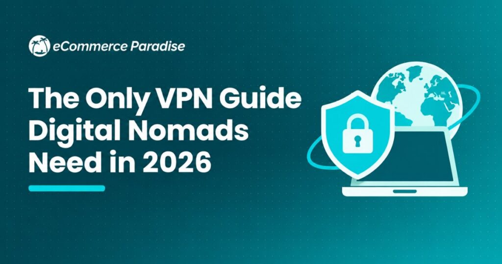 The Only VPN Guide Digital Nomads Need in 2026