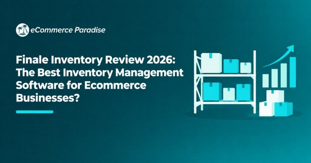 Finale Inventory Review 2026: The Best Inventory Management Software for Ecommerce Businesses?