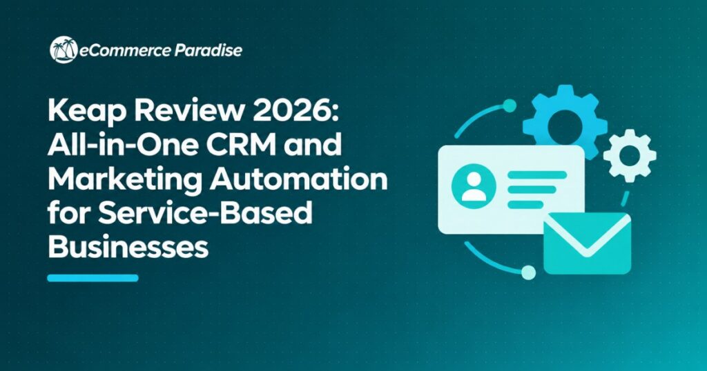 Keap Review 2026: All-in-One CRM and Marketing Automation for Service-Based Businesses