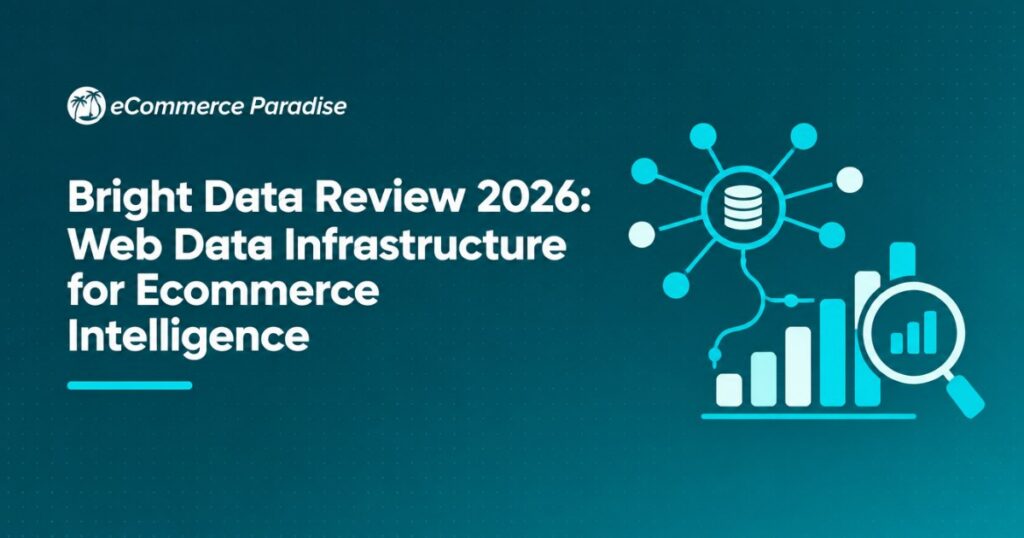 Bright Data Review 2026: Web Data Infrastructure for Ecommerce Intelligence