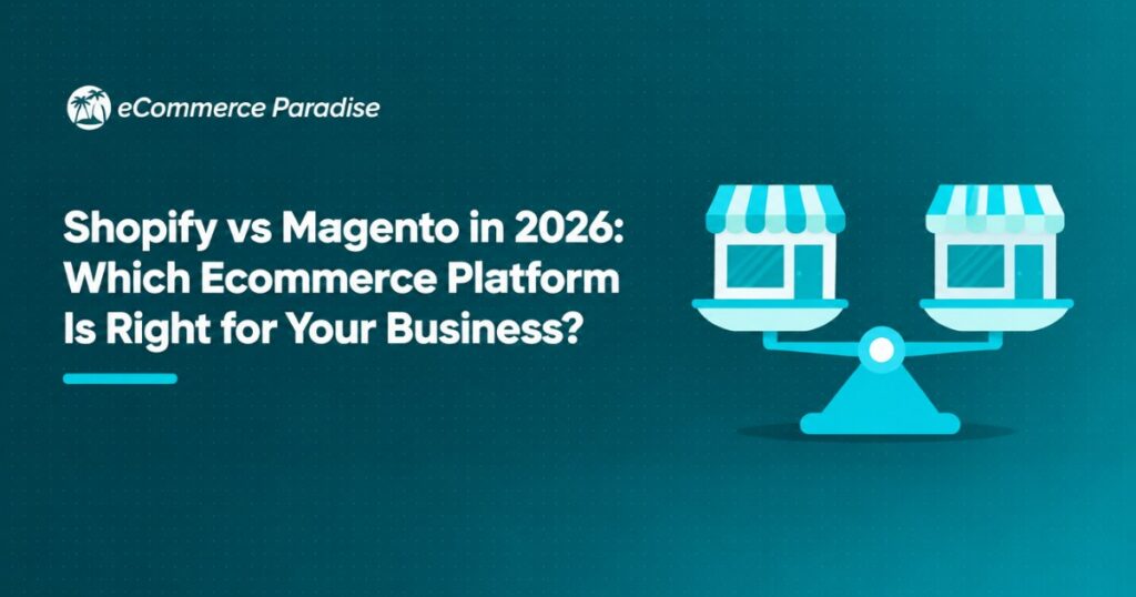 Shopify vs Magento in 2026: Which Ecommerce Platform Is Right for Your Business?