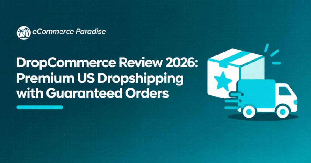 DropCommerce Review 2026: Premium US Dropshipping with Guaranteed Orders