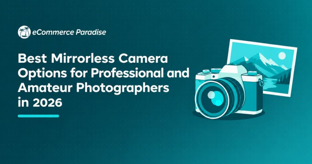 Best Mirrorless Camera Options for Professional and Amateur Photographers in 2026
