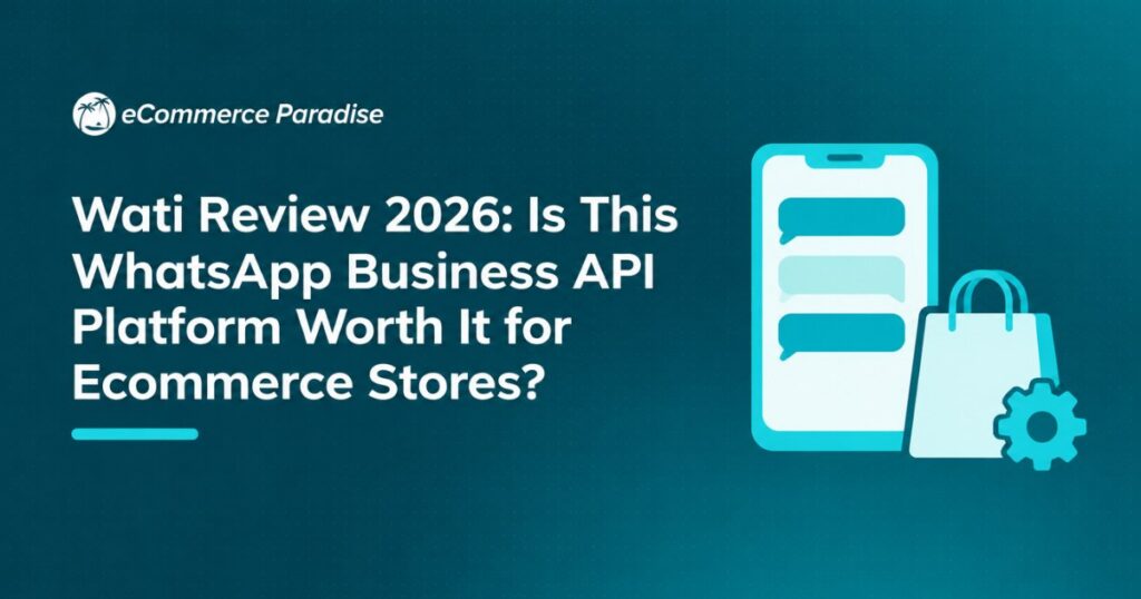 Wati Review 2026: Is This WhatsApp Business API Platform Worth It for Ecommerce Stores?
