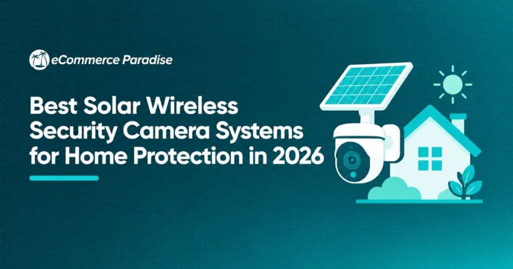 Best Solar Wireless Security Camera Systems for Home Protection in 2026