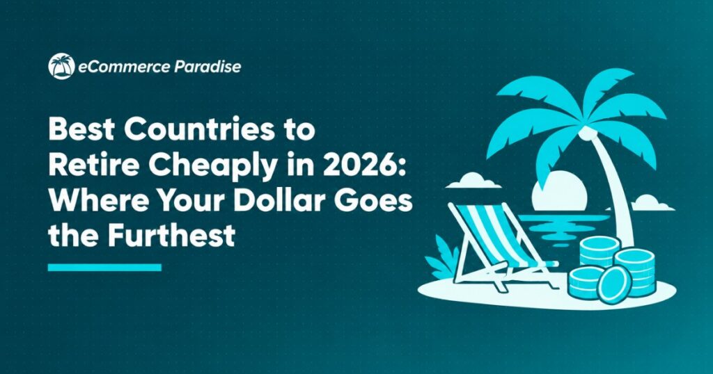 Best Countries to Retire Cheaply in 2026: Where Your Dollar Goes the Furthest