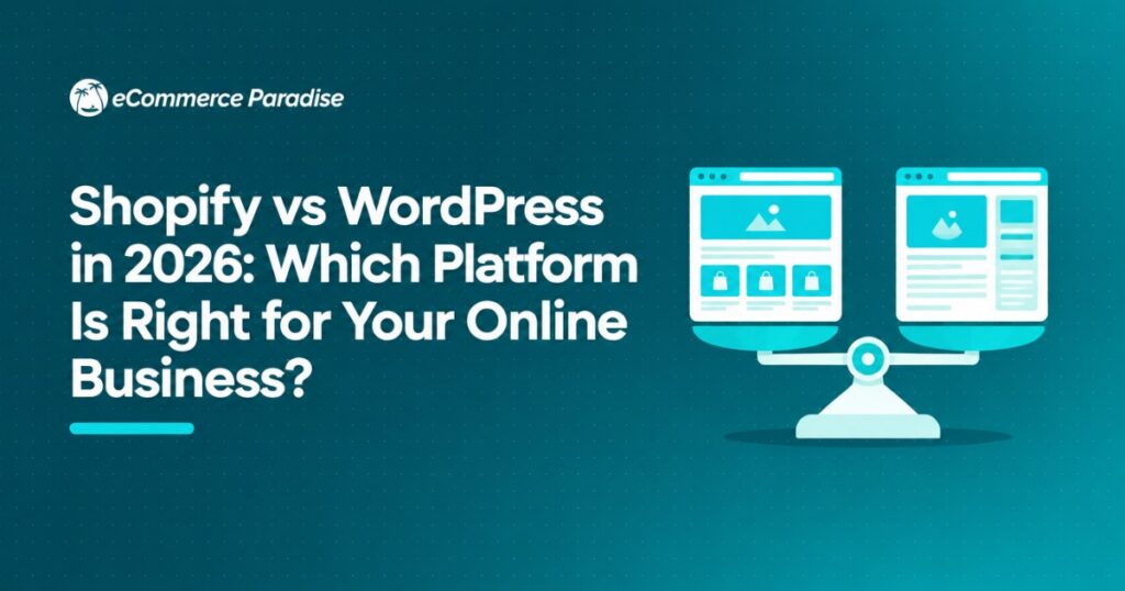 Shopify vs WordPress in 2026: Which Platform Is Right for Your Online Business?
