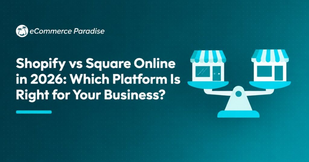 Shopify vs Square Online in 2026: Which Platform Is Right for Your Business?