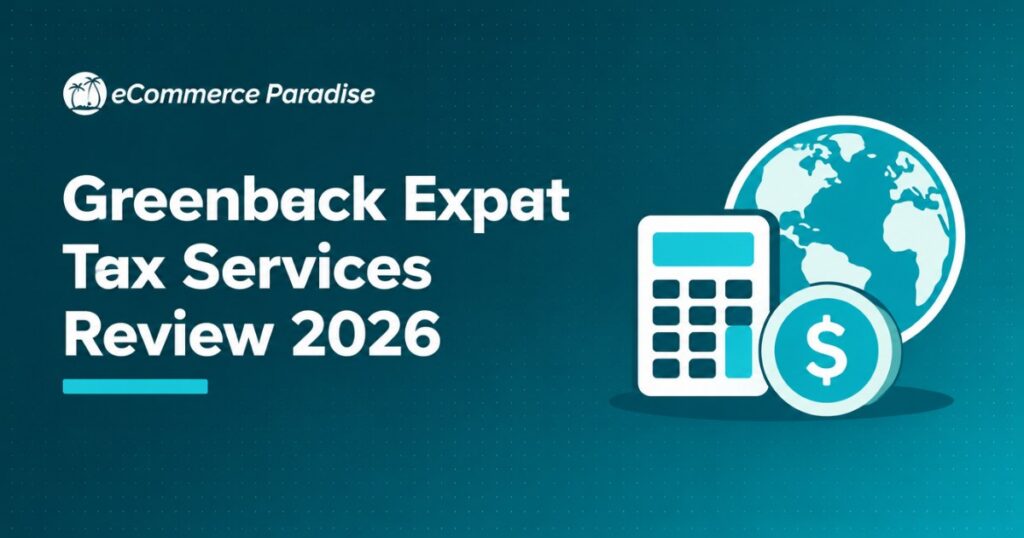 Greenback Expat Tax Services Review 2026: The Best Tax Firm for American Digital Nomads and Expat Ecommerce Operators?