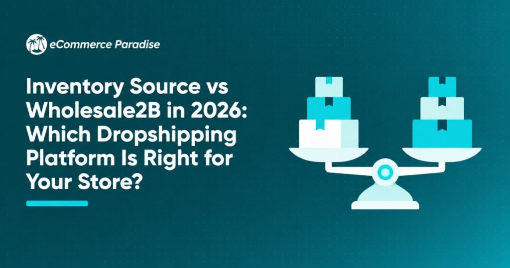 Inventory Source vs Wholesale2B in 2026: Which Dropshipping Platform Is Right for Your Store?
