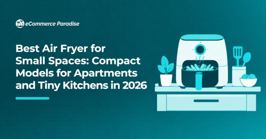 Best Air Fryer for Small Spaces: Compact Models for Apartments and Tiny Kitchens in 2026