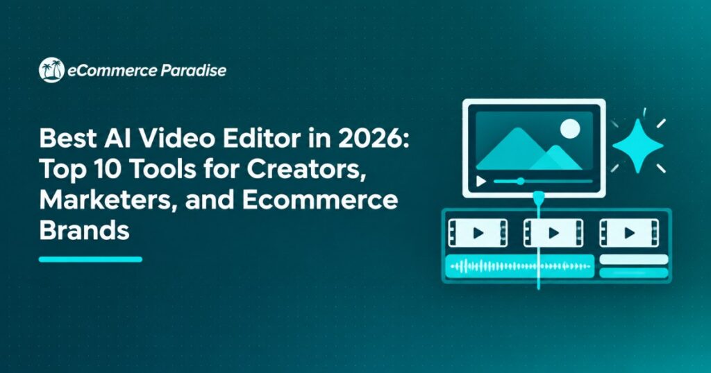 Best AI Video Editor in 2026: Top 10 Tools for Creators, Marketers, and Ecommerce Brands