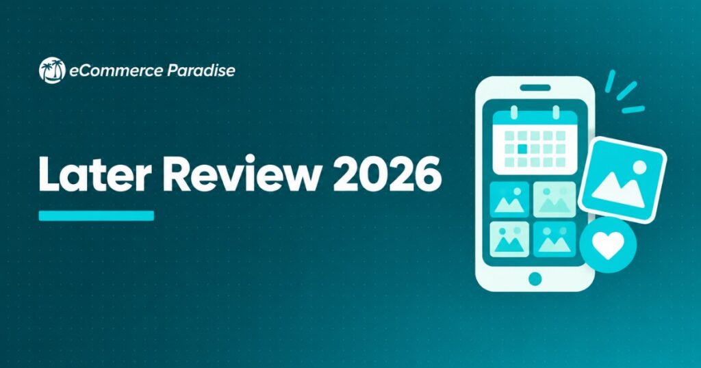 Later Review 2026: Is It The Best Social Media Management Platform For Visual-First Ecommerce Brands?