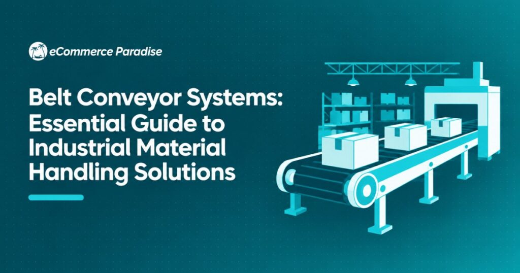 Belt Conveyor Systems: Essential Guide to Industrial Material Handling Solutions