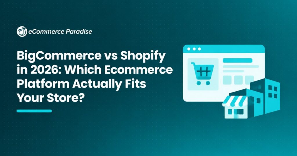 BigCommerce vs Shopify in 2026: Which Ecommerce Platform Actually Fits Your Store?