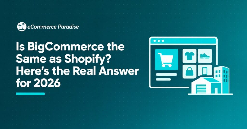 Is BigCommerce the Same as Shopify? Here’s the Real Answer for 2026