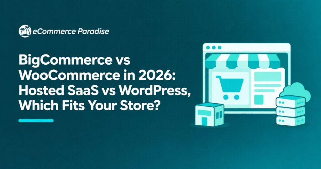 BigCommerce vs WooCommerce in 2026: Hosted SaaS vs WordPress, Which Fits Your Store?