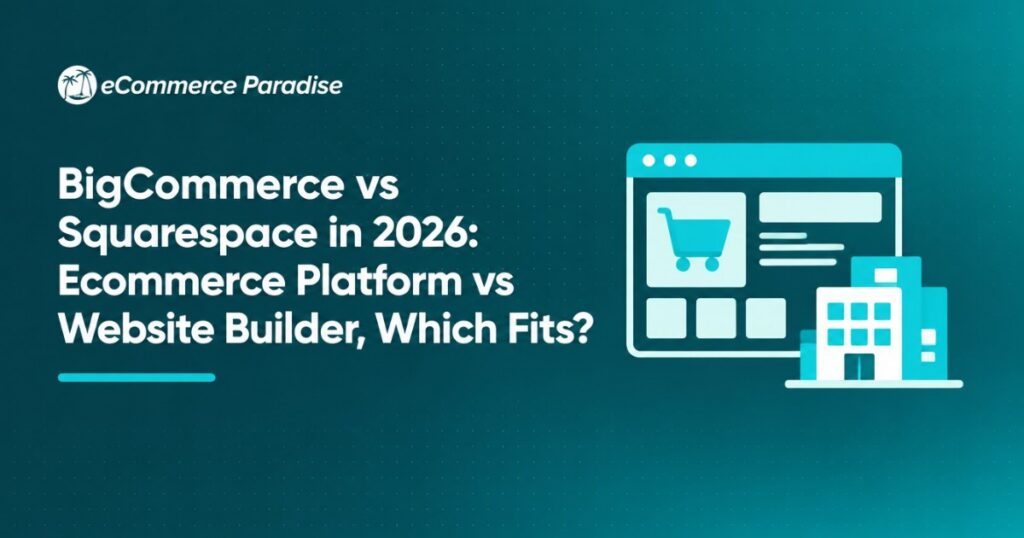 BigCommerce vs Squarespace in 2026: Ecommerce Platform vs Website Builder, Which Fits?