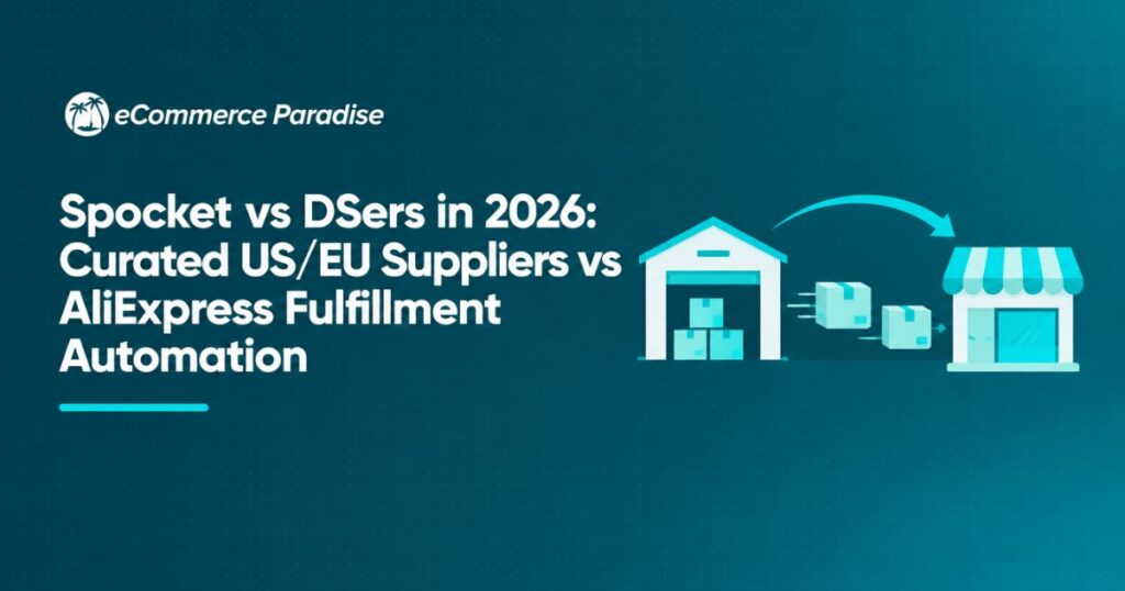 Spocket vs DSers in 2026: Curated US/EU Suppliers vs AliExpress Fulfillment Automation