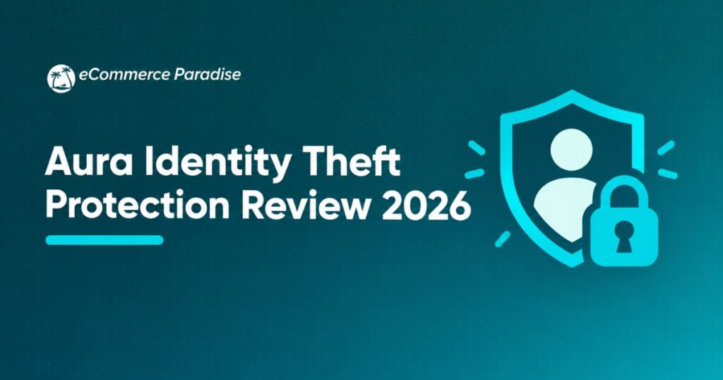 Aura Identity Theft Protection Review 2026: Is the All-In-One Bundle Worth It for Ecommerce Operators?