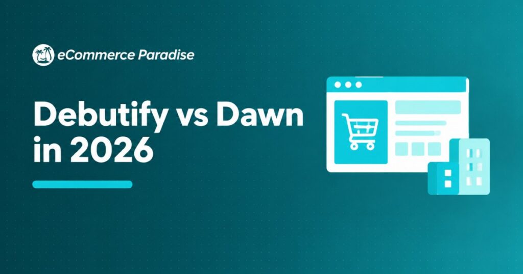 Debutify vs Dawn in 2026: Free Shopify Foundation vs Conversion-Stuffed Direct-Response Theme, Which Fits Your Store?