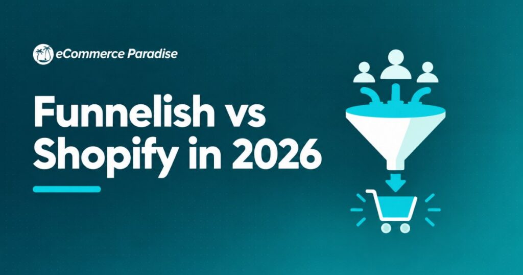Funnelish vs Shopify in 2026: Sales Funnel Builder vs Full Ecommerce Platform, Which Fits Your Business?