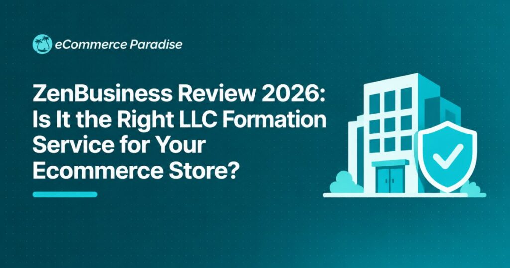 ZenBusiness Review 2026: Is It the Right LLC Formation Service for Your Ecommerce Store?