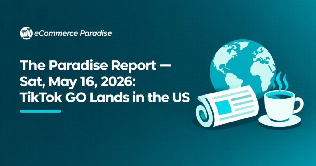The Paradise Report — Sat, May 16, 2026: TikTok GO Lands in the US