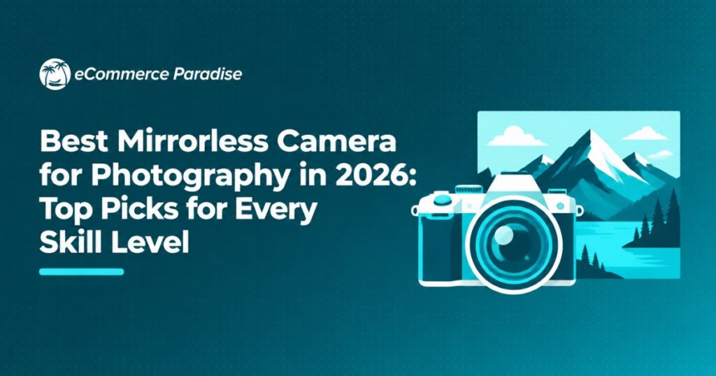 Best Mirrorless Camera for Photography in 2026: Top Picks for Every Skill Level