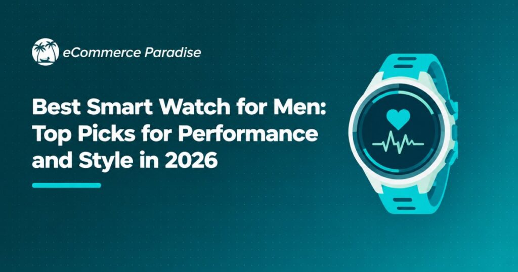 Best Smart Watch for Men: Top Picks for Performance and Style in 2026