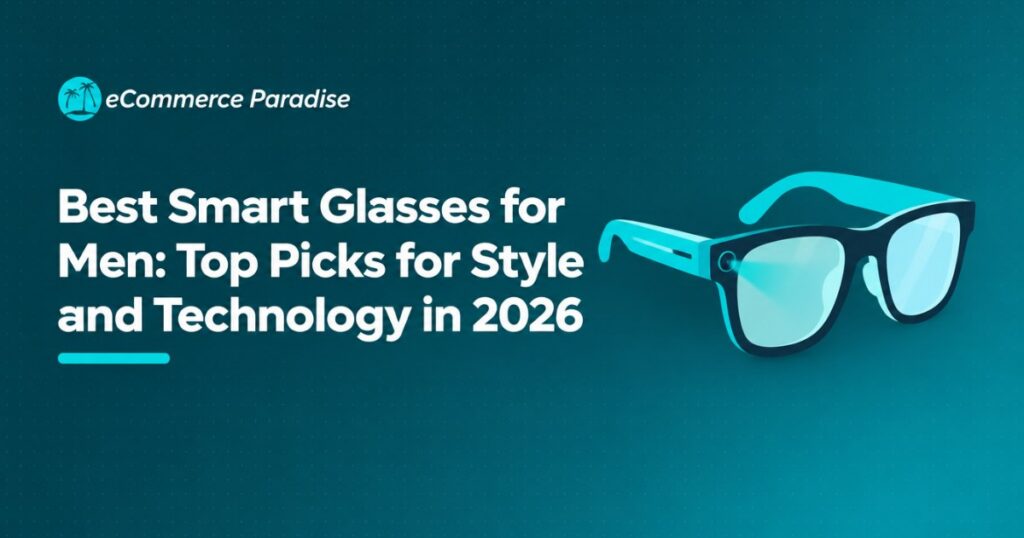 Best Smart Glasses for Men: Top Picks for Style and Technology in 2026