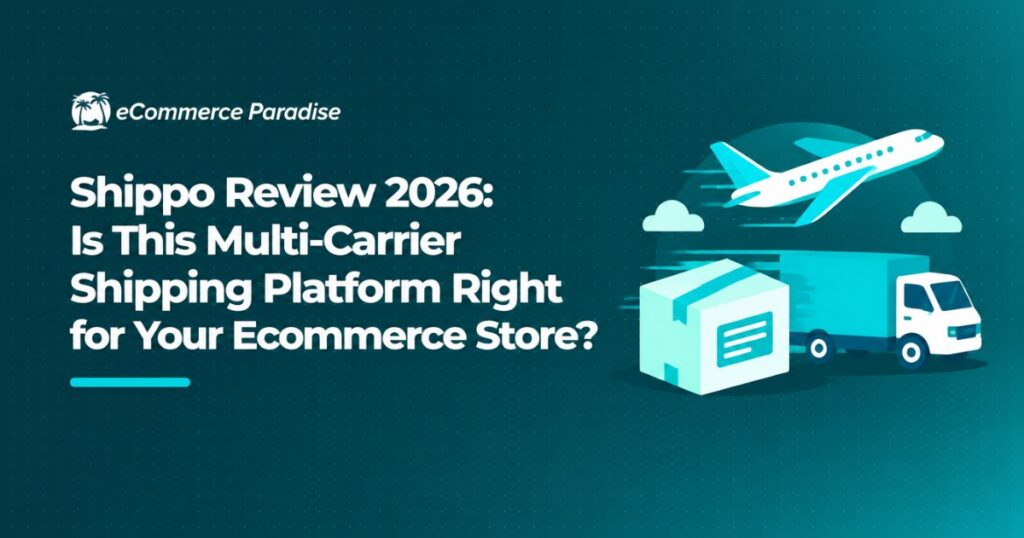 Shippo Review 2026: Is This Multi-Carrier Shipping Platform Right for Your Ecommerce Store?