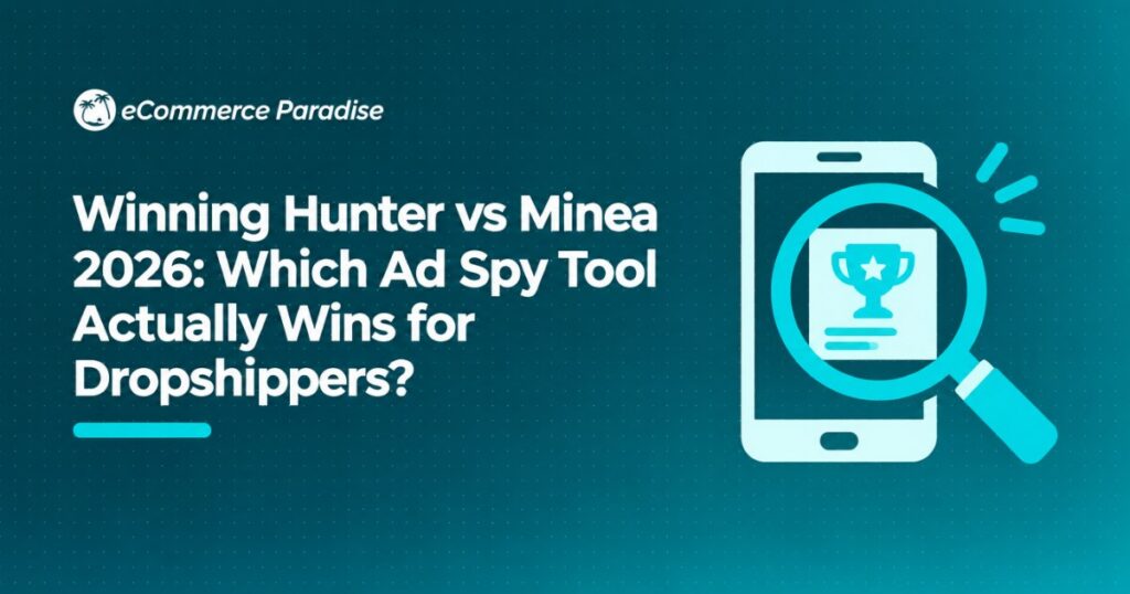 Winning Hunter vs Minea 2026: Which Ad Spy Tool Actually Wins for Dropshippers?