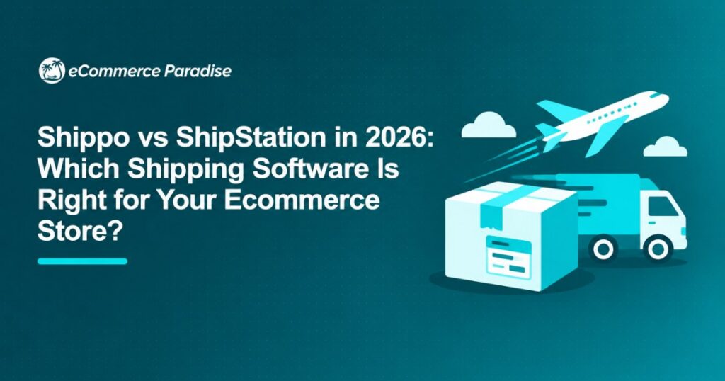 Shippo vs ShipStation in 2026: Which Shipping Software Is Right for Your Ecommerce Store?